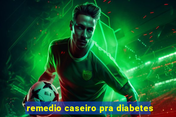 remedio caseiro pra diabetes